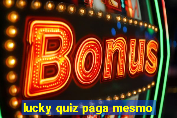 lucky quiz paga mesmo